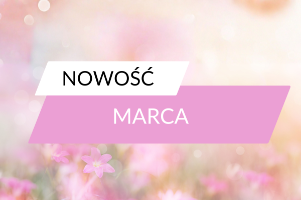 Nowości miesiąca marca